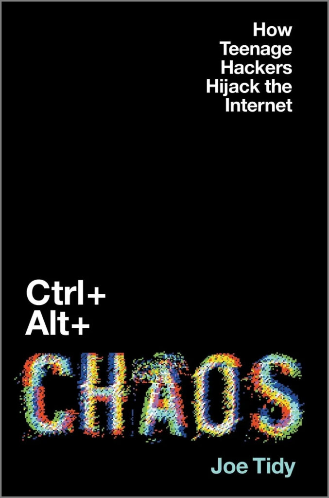 книга Джо Тайди – «Ctrl + Alt + Chaos: как хакеры-подростки захватывают интернет»